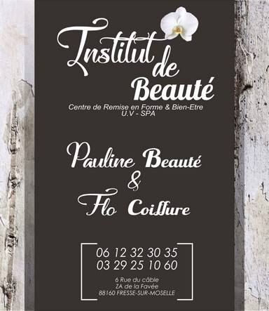 INSTITUT DE BEAUTE / PAULINE BEAUTE & FLO COIFFURE FRESSE SUR MOSELLE